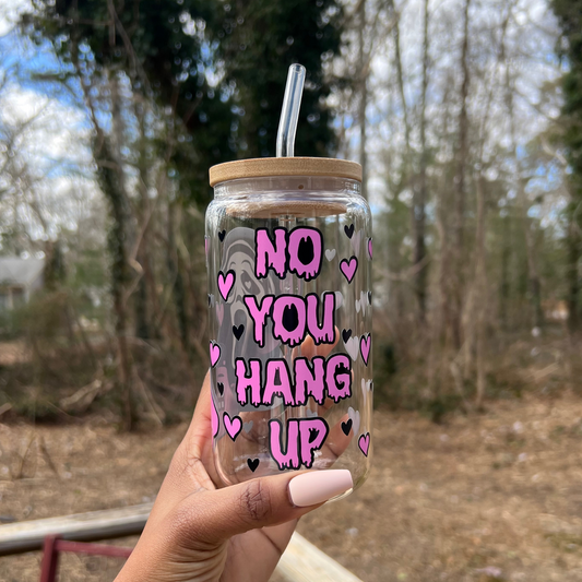 No You Hang Up Can Glass Can Cup